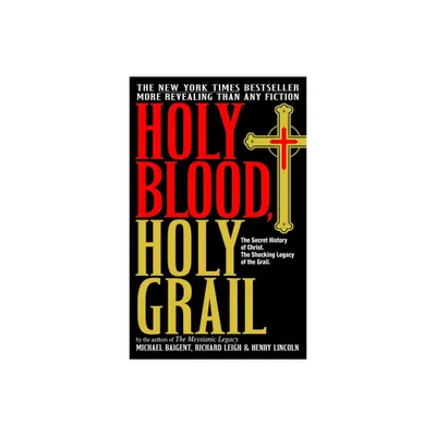 Holy Blood, Holy Grail - by Michael Baigent & Richard Leigh & Henry Lincoln (Paperback)