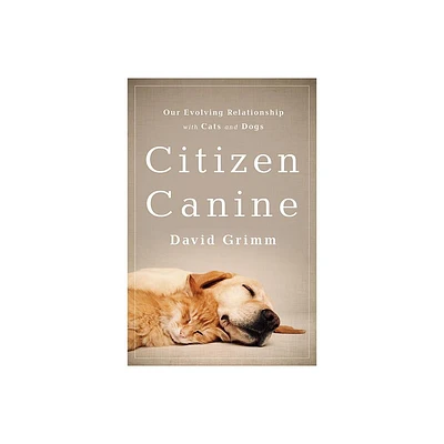 Citizen Canine - by David Grimm (Paperback)