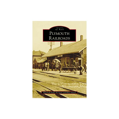 Plymouth Railroads - (Images of Rail) by Elizabeth Kelley Kerstens & Ellen Elliott (Paperback)