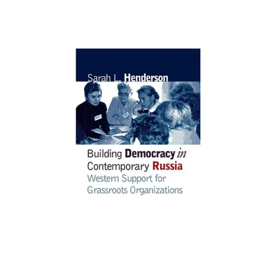 Building Democracy in Contemporary Russia - by Sarah L Henderson (Hardcover)