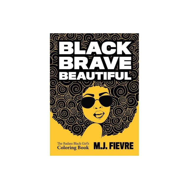 Black Brave Beautiful - (Badass Black Girl) by M J Fievre (Paperback)