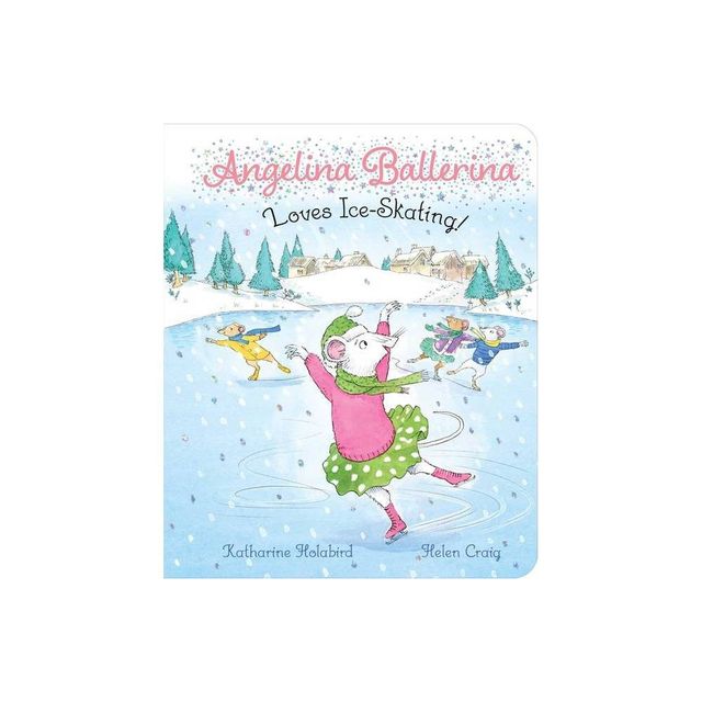 Angelina Ballerina Loves Ice-Skating! - by Katharine Holabird (Board Book)