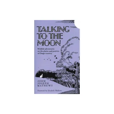 Talking to the Moon - by John Joseph Mathews (Paperback)