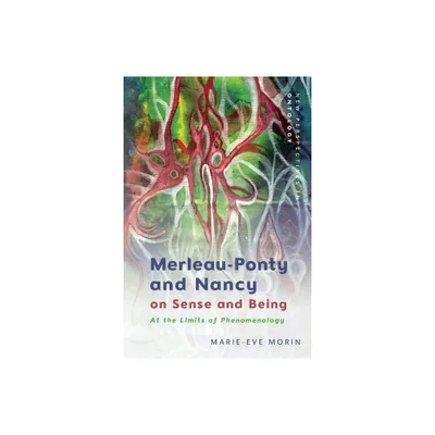 Merleau-Ponty and Nancy on Sense and Being - (New Perspectives in Ontology) by Marie-Eve Morin (Paperback)