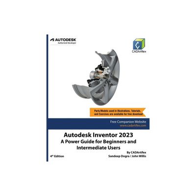 Autodesk Inventor 2023 - 4th Edition by Cadartifex & Sandeep Dogra & John Willis (Paperback)