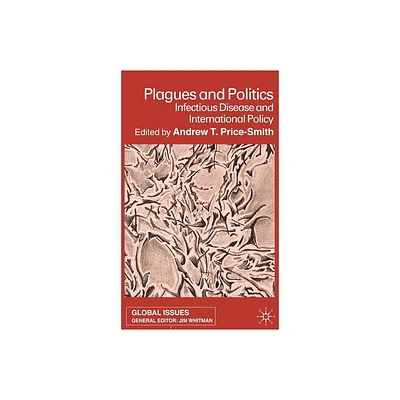 Plagues and Politics - (Global Issues) by A Price-Smith (Hardcover)