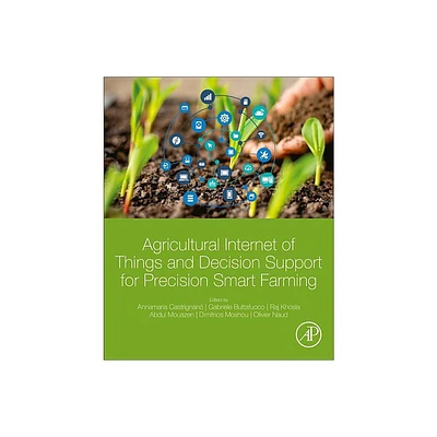 Agricultural Internet of Things and Decision Support for Precision Smart Farming - (Paperback)