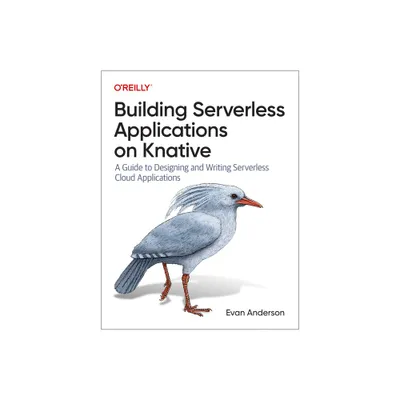 Building Serverless Applications on Knative - by Evan Anderson (Paperback)