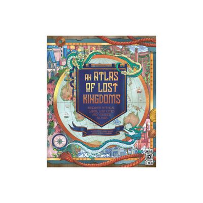 Atlas of Lost Kingdoms - (Lost Atlases) by Emily Hawkins (Hardcover)