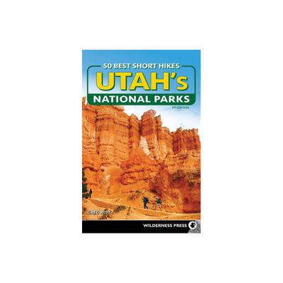 50 Best Short Hikes in Utahs National Parks - 3rd Edition by Greg Witt (Paperback)