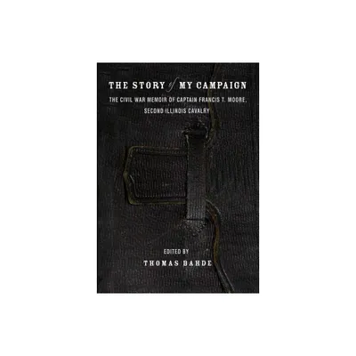 The Story of My Campaign - by Francis T Moore (Hardcover)