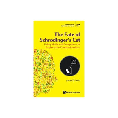 Fate of Schrodingers Cat, The: Using Math and Computers to Explore the Counterintuitive - (Problem Solving in Mathematics and Beyond) (Paperback)