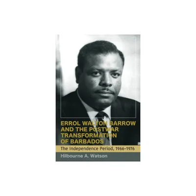 Errol Walton Barrow and the Postwar Transformation of Barbados (Vol. 2) - by Hilbourne a Watson (Paperback)