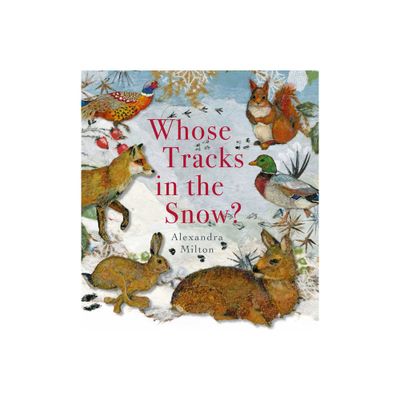 Whose Tracks in the Snow? - by Alexandra Milton (Hardcover)