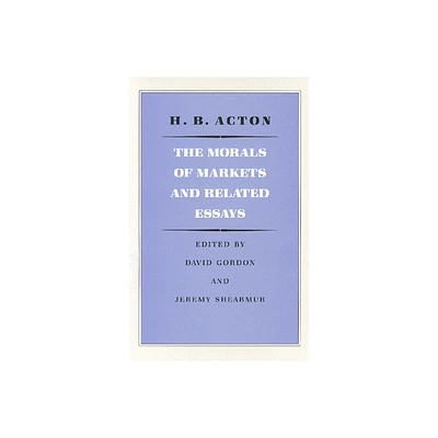 The Morals of Markets and Related Essays - by H B Acton (Paperback)