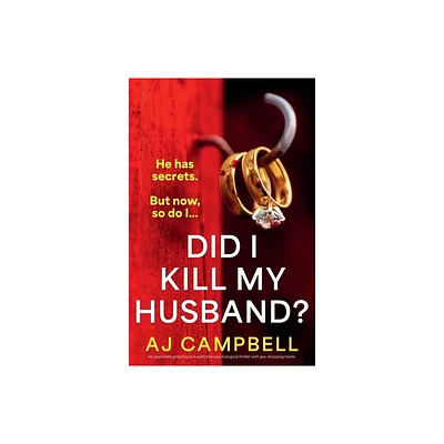 Did I Kill My Husband? - by Aj Campbell (Paperback)