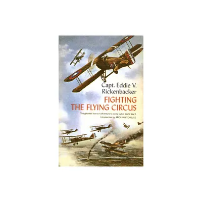 Fighting the Flying Circus - by Eddie V Rickenbacker (Paperback)