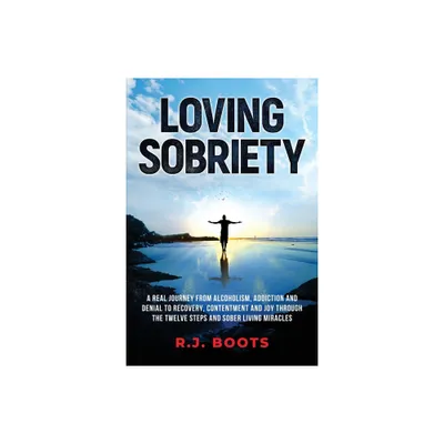 Loving Sobriety - by R J Boots (Paperback)