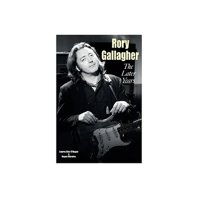 Rory Gallagher - The Later Years - by Lauren Alex OHagan & Rayne Morales (Paperback)