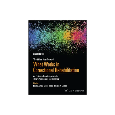 The Wiley Handbook of What Works in Correctional Rehabilitation - 2nd Edition by Leam A Craig & Louise Dixon & Theresa A Gannon (Paperback)