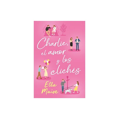 Charlie, El Amor Y Otros Cliches - by Ella Maise (Paperback)