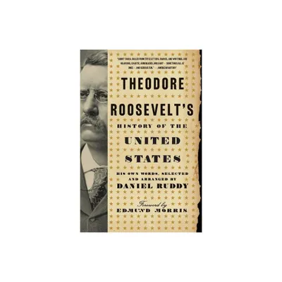 Theodore Roosevelts History of the United States - by Daniel Ruddy (Paperback)