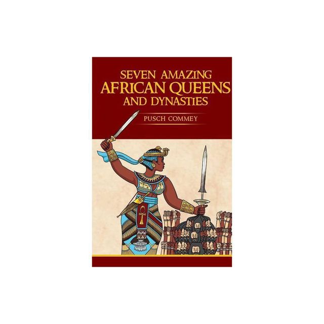 Seven Amazing African Queens and Dynasties - (Real African Writers) by Pusch Komiete Commey (Paperback)