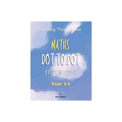 Learning Through Fun - Maths Dot to Dot & other fun Activities - by Mark A Sparnon (Paperback)