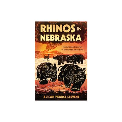 Rhinos in Nebraska - by Alison Pearce Stevens (Hardcover)