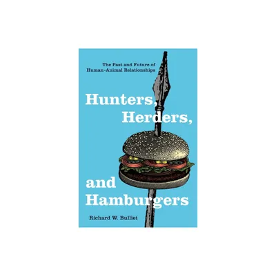 Hunters, Herders, and Hamburgers - by Richard Bulliet (Paperback)