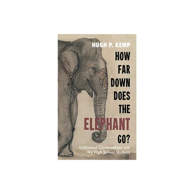 How Far Down Does the Elephant Go? - by Hugh P Kemp (Paperback)