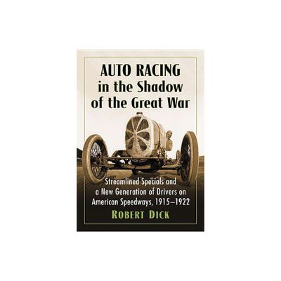 Auto Racing in the Shadow of the Great War - by Robert Dick (Paperback)