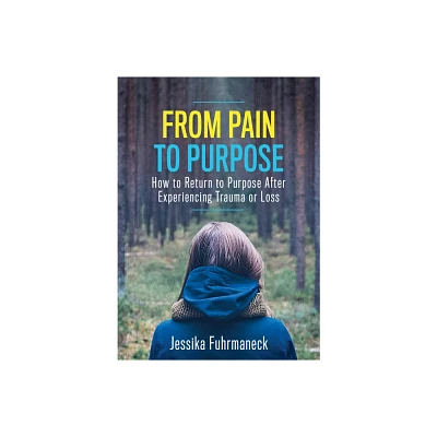 From Pain to Purpose - by Jessika Fuhrmaneck (Paperback)