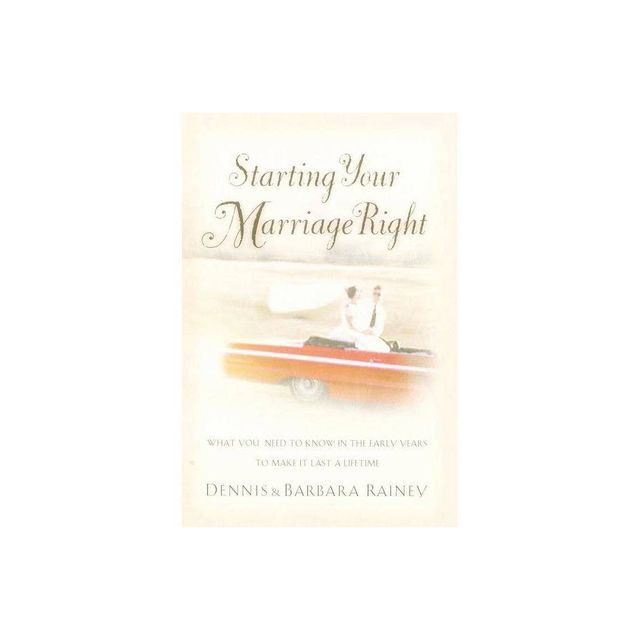 Starting Your Marriage Right - by Dennis Rainey & Barbara Rainey (Paperback)