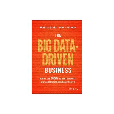 The Big Data-Driven Business - by Russell Glass & Sean Callahan (Hardcover)