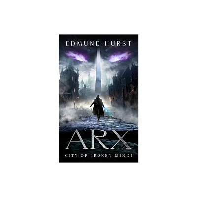 Arx: City of Broken Minds - by Edmund Hurst (Paperback)