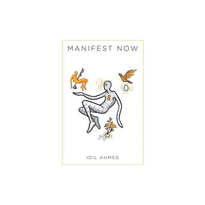 Manifest Now - by IDIL Ahmed (Paperback)