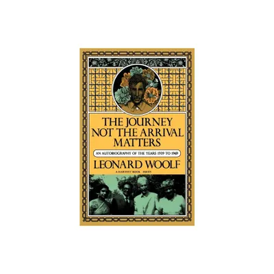 Journey Not the Arrival Matters - (Harvest Book; Hb 323) by Leonard Woolf & Woolf (Paperback)