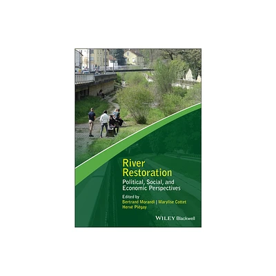 River Restoration - (Advancing River Restoration and Management) by Bertrand Morandi & Marylise Cottet & Herv Pigay (Hardcover)