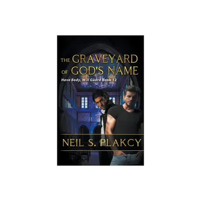 The Graveyard of Gods Name - (Have Body, Will Guard) by Neil S Plakcy (Paperback)