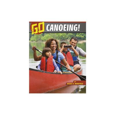 Go Canoeing! - (Wild Outdoors) by Nicole A Mansfield (Paperback)