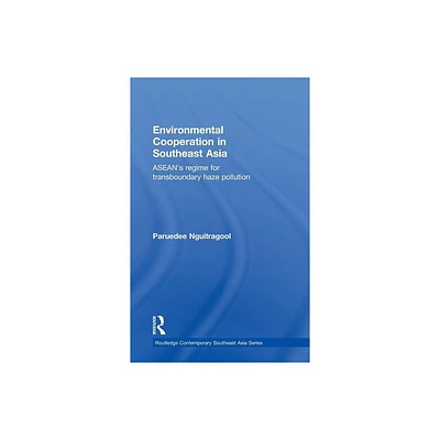 Environmental Cooperation in Southeast Asia - (Routledge Contemporary Southeast Asia) by Paruedee Nguitragool (Hardcover)