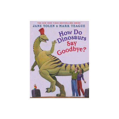 How Do Dinosaurs Say Goodbye? - (How Do Dinosaurs...?) by Jane Yolen (Hardcover)