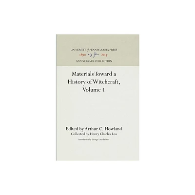 Materials Toward a History of Witchcraft, Volume 1 - (Anniversary Collection) by Arthur C Howland (Hardcover)