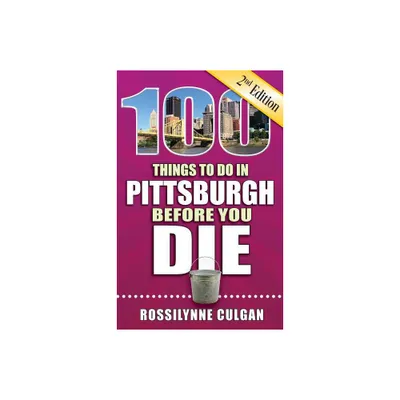 100 Things to Do in Pittsburgh Before You Die, 2nd Edition - (100 Things to Do Before You Die) by Rossilynne Culgan (Paperback)