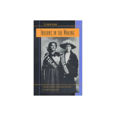 Indians in the Making - (American Crossroads) by Alexandra Harmon (Paperback)