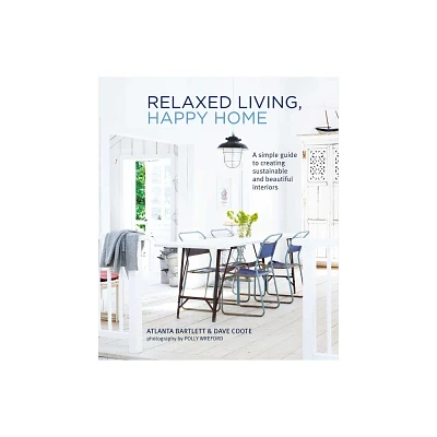 Relaxed Living, Happy Home - by Atlanta Bartlett & David Coote (Hardcover)