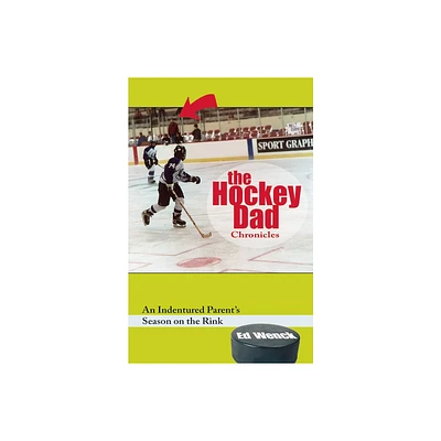 The Hockey Dad Chronicles - by Ed Wenck (Hardcover)