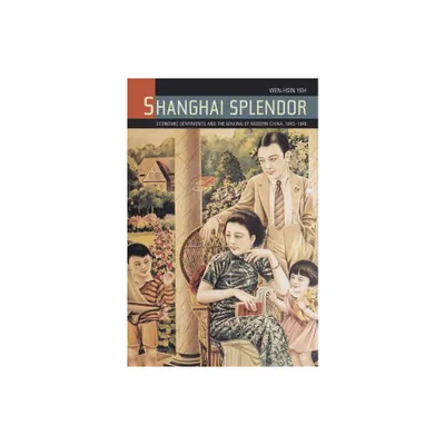 Shanghai Splendor - by Wen-Hsin Yeh (Paperback)