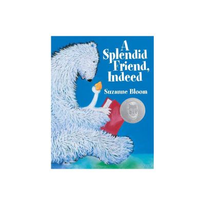 A Splendid Friend, Indeed - (Goose and Bear Stories) by Suzanne Bloom (Paperback)